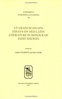 UT Granum Sinapis: A Garland of Neo-Latin Studies in Honour of Jozef Ijsewijn (Paperback)