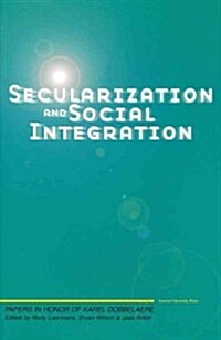 Secularization and Social Integration: Papers in Honor of Karel Dobbelaere (Hardcover)