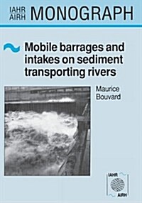Mobile Barrages and Intakes on Sediment Transporting Rivers: Iahr Monograph Series (Hardcover)
