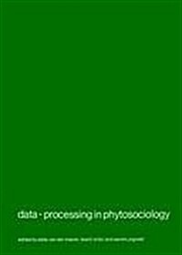 Data-Processing in Phytosociology: Report on the Activities of the Working Group for Data-Processing in Phytosociology of the International Society fo (Hardcover)