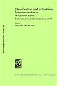 Classification and Ordination: Symposium on Advances in Vegetation Science, Nijmegen, the Netherlands, May 1979 (Hardcover)