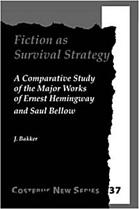 Fiction as Survival Strategy: A Comparative Study of the Major Works of Ernest Hemingway and Saul Bellow (Paperback)