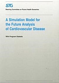 A Simulation Model for the Future Analysis of Cardiovascular Disease (Paperback)