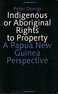 Indigenous or Aboriginal Rights to Property: A Papua New Guinea Perspective (Paperback)