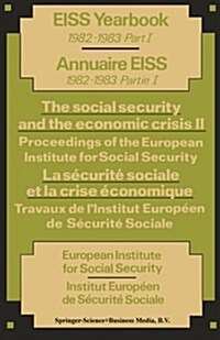 The Social Security and the Economic Crisis II Proceedings of the European Institute for Social Security / La S?urit?Sociale Et La Crise ?onomique (Paperback, 1984)