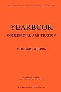Yearbook Commercial Arbitration Volume XII - 1987 (Paperback)