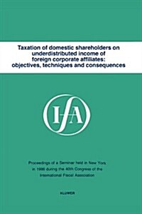 Taxation of Domestic Shareholders on Underdistributed Income of Foreign Corporate Affiliates: Objectives, Techniques and Consequences (Paperback)