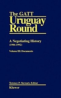 The GATT Uruguay Round: A Negotiating History (1986-1992): A Negotiating History (1986-1992), Neg Hist Vol 3 (Hardcover)