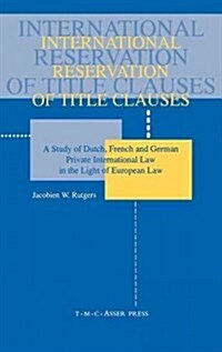 International Reservation of Title Clauses: A Study of Dutch, French and German Private International Law in the Light of European Law (Paperback)
