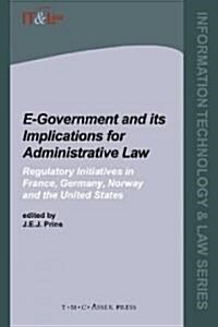 E-Government and Its Implications for Administrative Law: Regulatory Initiatives in France, Germany, Norway and the United States (Hardcover)