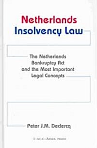 Netherlands Insolvency Law: The Netherlands Bankruptcy ACT and the Most Important Legal Concepts (Hardcover)