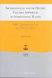 Archaeological And/Or Historic Valuable Shipwrecks in International Waters: Public International Law and What It Offers (Paperback)