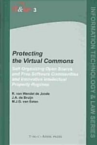 Protecting the Virtual Commons: Self-Organizing Open Source and Free Software Communities and Innovative Intellectual Property Regimes (Hardcover, Edition.)