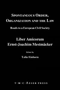 Spontaneous Order, Organization and the Law: Roads to a European Civil Society - Liber Amicorum Ernst-Joachim Mestmaecker (Hardcover, Edition.)