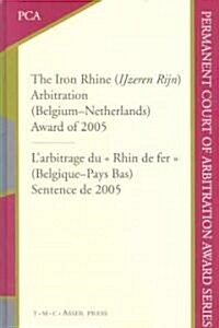 The Iron Rhine (Ijzeren Rijn) Arbitration (Belgium-Netherlands): Award of 2005 (Hardcover, Edition.)