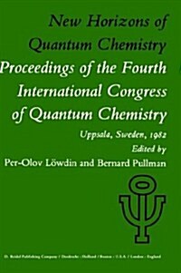 New Horizons of Quantum Chemistry: Proceedings of the Fourth International Congress of Quantum Chemistry Held at Uppsala, Sweden, June 14-19, 1982 (Hardcover, 1983)