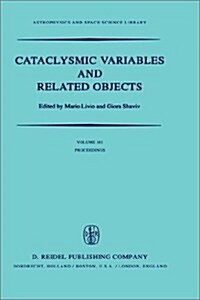 Cataclysmic Variables and Related Objects: Proceedings of the 72nd Colloquium of the International Astronomical Union Held in Haifa, Israel, August 9- (Hardcover, 1983)