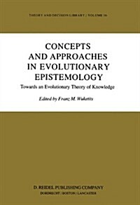 Concepts and Approaches in Evolutionary Epistemology: Towards an Evolutionary Theory of Knowledge (Hardcover, 1984)