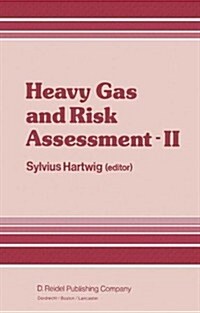Heavy Gas and Risk Assessment -- II: Proceedings of the Second Symposium on Heavy Gases and Risk Assessment, Frankfurt Am Main, May 25-26, 1982 (Hardcover, 1983)