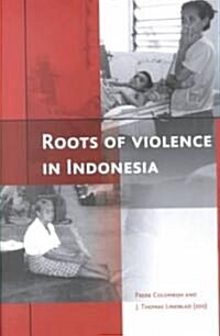 Roots of Violence in Indonesia: Contemporary Violence in Historical Perspective (Paperback)