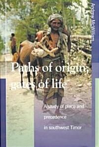 Paths of Origin, Gates of Life: A Study of Place and Precedence in Southwest Timor (Paperback)