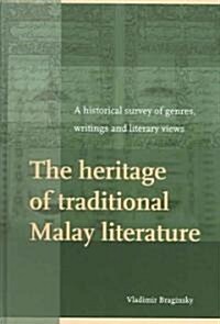 The Heritage of Traditional Malay Literature: A Historical Survey of Genres, Writings and Literary Views (Hardcover)