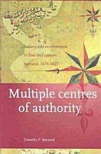Multiple Centres of Authority: Society and Environment in Siak and Eastern Sumatra, 1674-1827 (Paperback)
