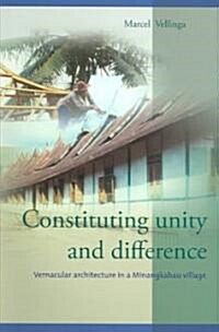Constituting Unity and Difference: Vernacular Architecture in a Minangkabau Village (Paperback)