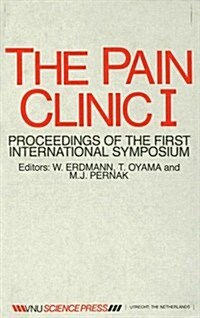 The Pain Clinic I: Proceedings of the First International Symposium, Delft, the Netherlands 31 May - 2 June 1984 (Hardcover)