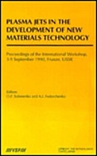 Plasma Jets in the Development of New Materials Technology: Proceedings of the International Workshop, Frunze, September 1990 (Hardcover)
