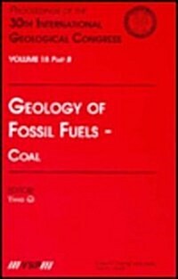 Geology of Fossil Fuels --- Coal: Proceedings of the 30th International Geological Congress, Volume 18 Part B (Hardcover)