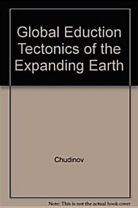 Global Eduction Tectonics of the Expanding Earth (Hardcover)