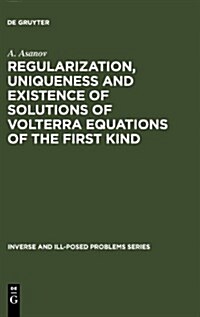 Regularization, Uniqueness and Existence of Solutions of Volterra Equations of the First Kind (Hardcover)