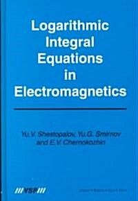 Logarithmic Integral Equations in Electromagnetics (Hardcover)