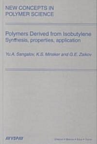 Polymers Derived from Isobutylene. Synthesis, Properties, Application (Hardcover)