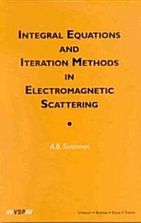 Integral Equations and Iteration Methods in Electromagnetic Scattering (Hardcover)