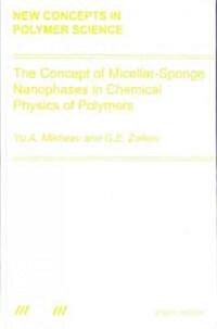 The Concept of Micellar-Sponge Nanophases in Chemical Physics of Polymers (Hardcover)