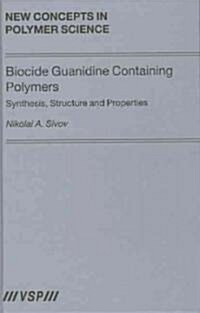Biocide Guanidine Containing Polymers: Synthesis, Structure and Properties (Hardcover)