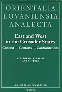 East and West in the Crusader States. Context - Contacts - Confrontations I: ACTA of the Congress Held at Hernen Castle in May 1993 (Hardcover)