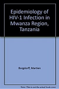 Epidemiology of HIV-I Infection in Mwanza Region, Tanzania (Paperback)