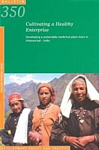 Cultivating a Healthy Enterprise: Developing a Sustainable Medicinal Plant Chain in Uttaranchal-India (Paperback)