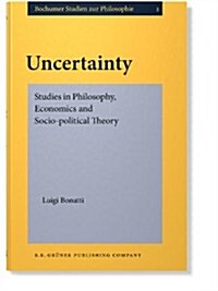 Uncertainty: Studies in Philosophy, Economics and Socio-Political Theory (Hardcover)