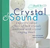 Crystal & Sound: Enjoy the Subtle Effects of Rock Crystals Combined with Crystal Singing Bowls [With Includes a 60-Minute CD of Crystal Singing Bowl]  (Hardcover)