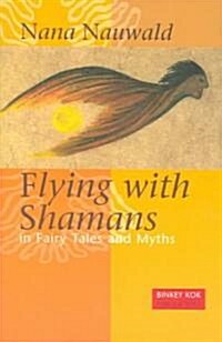 Flying with Shamans in Fairy Tales and Myths (Paperback)