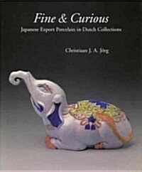Fine & Curious: Japanese Export Porcelain in Dutch Collections (Hardcover)