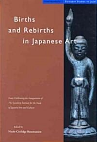 Births and Rebirths in Japanese Art: Essays Celebrating the Inauguration of the Sainsbury Institute for the Study of Japanese Arts and Cultures (Hardcover)