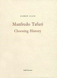 Manfredo Tafuri: Choosing History: By Andrew Leach (Paperback)