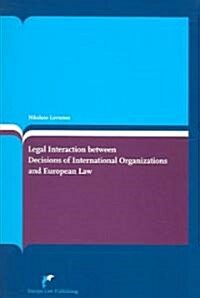 Legal Interaction Between Decisions of International Organizations and European Law (Paperback)