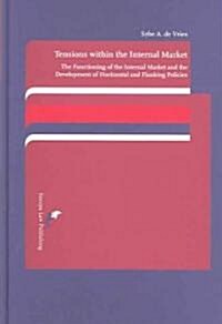 Tensions Within the Internal Market: The Functioning of the Internal Market and the Development of Horizontal and Flanking Policies (Hardcover)