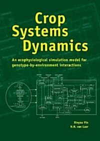 Crop Systems Dynamics: An Ecophysiological Simulation Model of Genotype-By-Environment Interactions (Paperback)